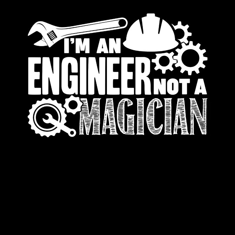 Engineer I'm An Engineer Not A Magician
