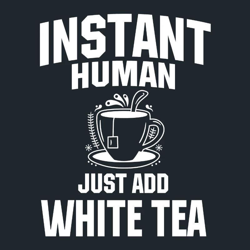 Instant Human Just Add White Tea