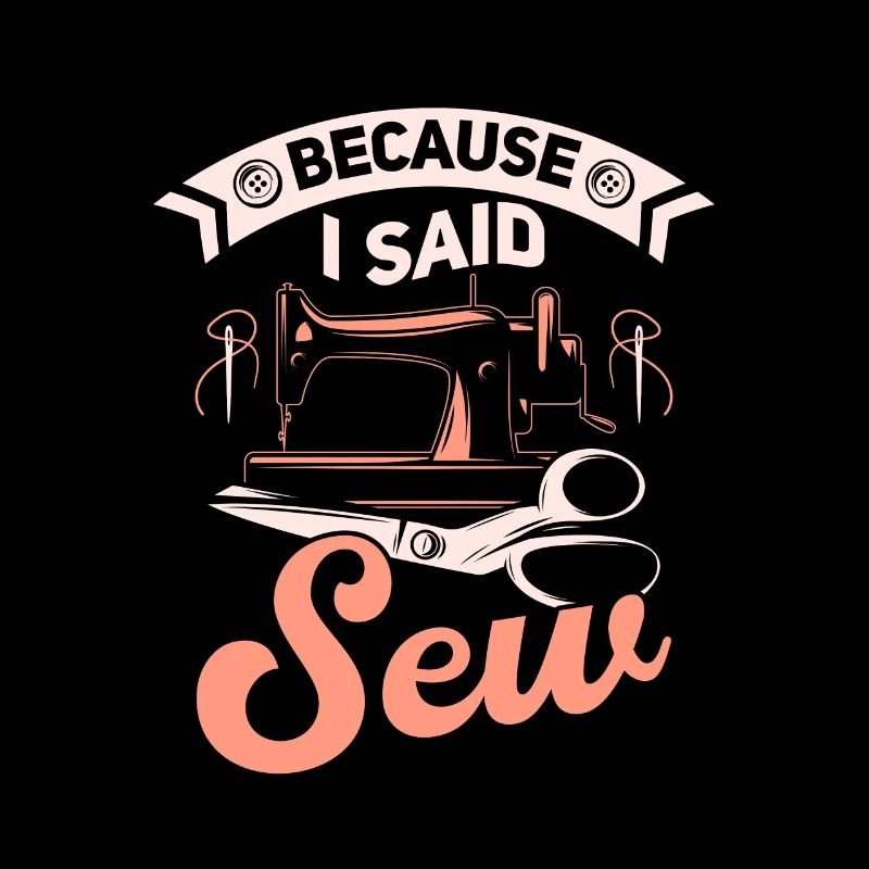 Because I Said Sew Sewing Machine Crafting