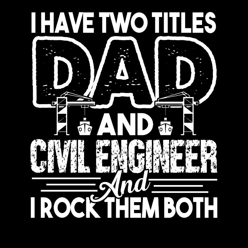I Have 2 Titles Dad And Civil Engineer