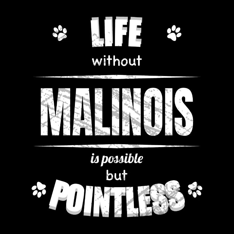 Life is possible but pointless - Malinois