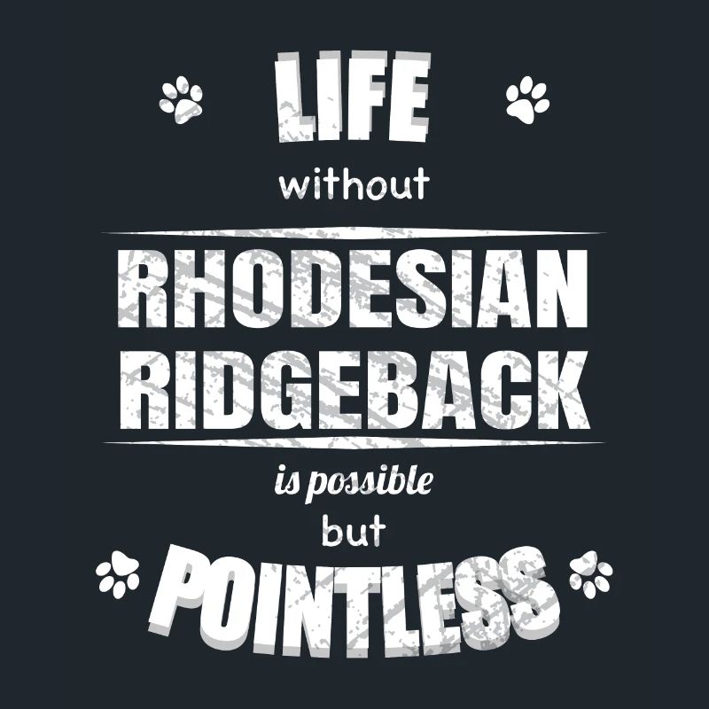 Life is possible pointless - Rhodesian Ridgeback