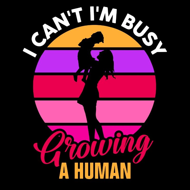 I'm Busy Growing A Human Funny Mom