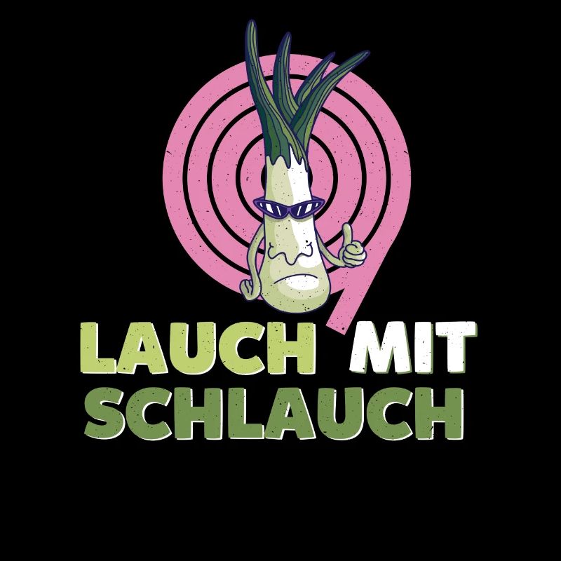 Lauch mit Schlauch - Witziger Spruch