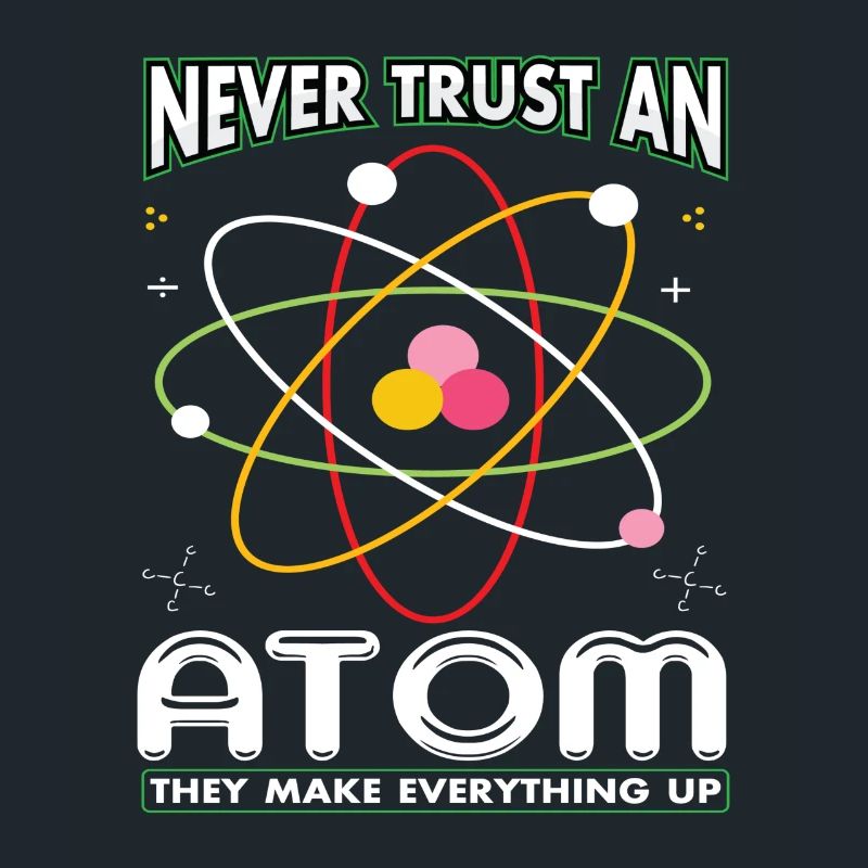 Never Trust An Atom They Make Everything Up