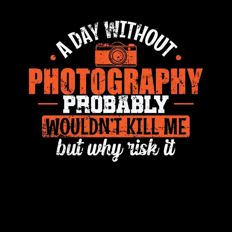 A Day without Photograph probably wouldn't Kill me