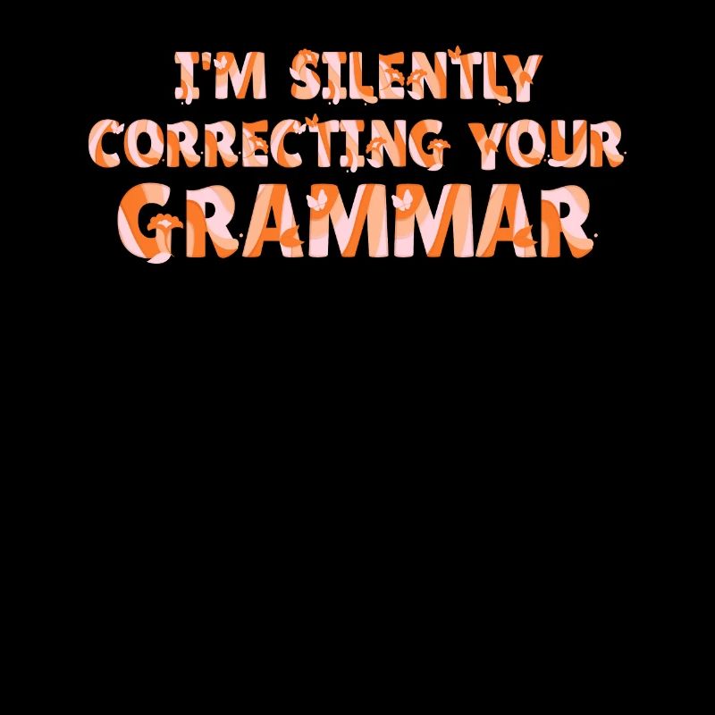 I'm Silently Correcting Your Grammar
