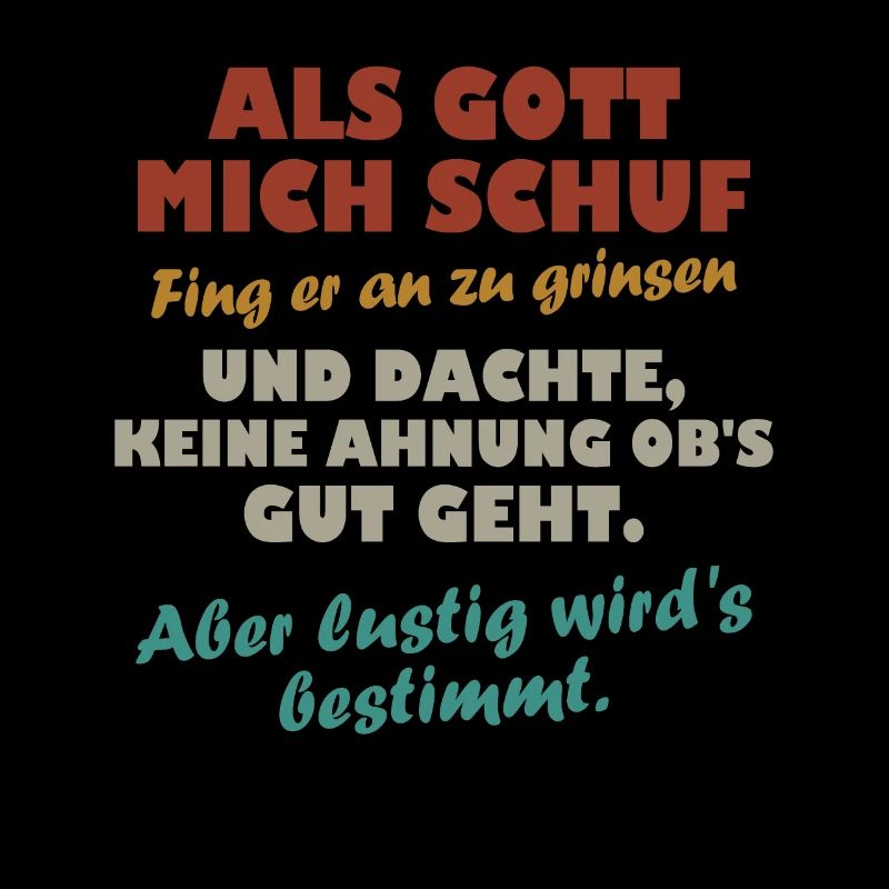 Als Gott mich schuf fing