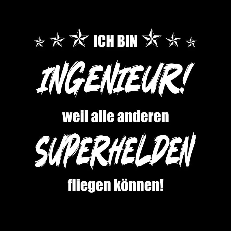 Ich bin Ingenieur weil alle anderen Superhelden...