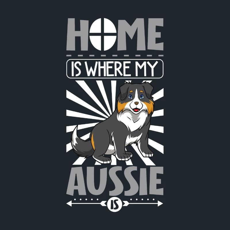 Home is where my Aussie is - Australian Shepherd