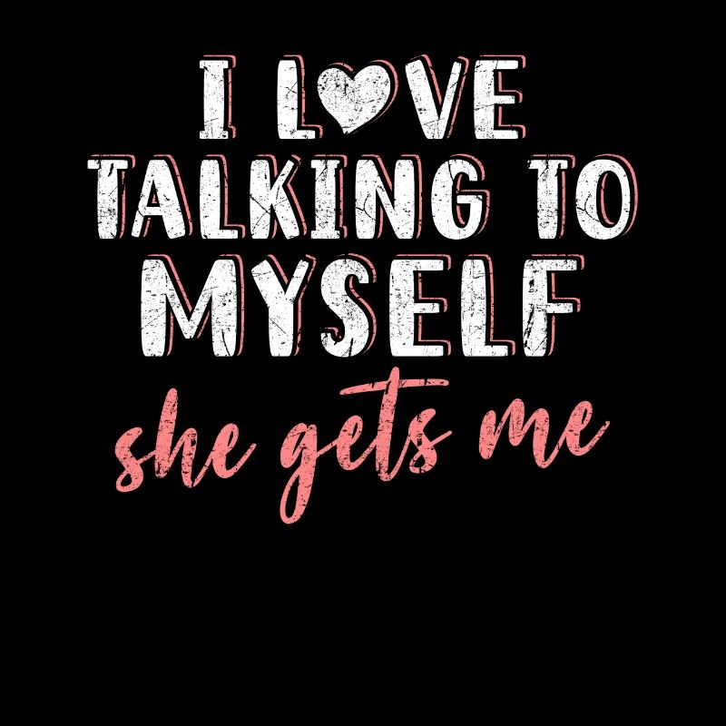 I Love Talking To Myself She Gets Me Introverted