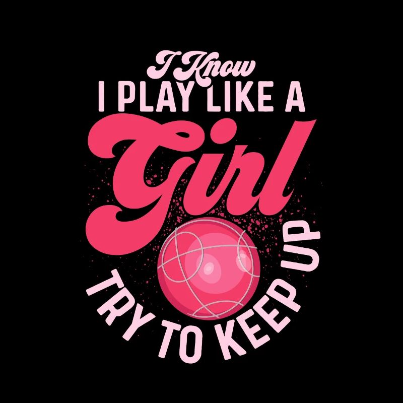 I Know I Play Like A Girl Try To Keep Up Bocce Tea