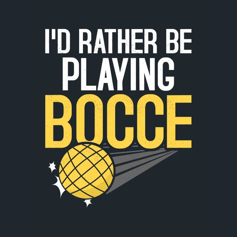 I'd Rather Be Playing Bocce Player Team Petangue