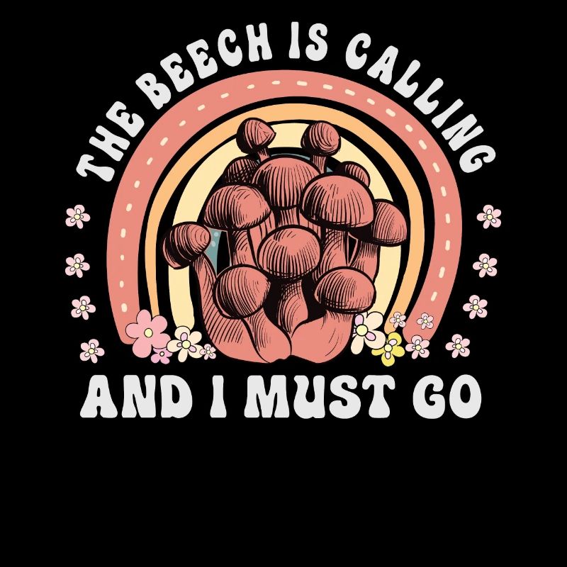 The Beech Is Calling And I Must Go - Mushroom Saying