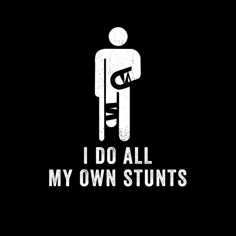 I Do All My Own Stunts Get Well Distressed Funny