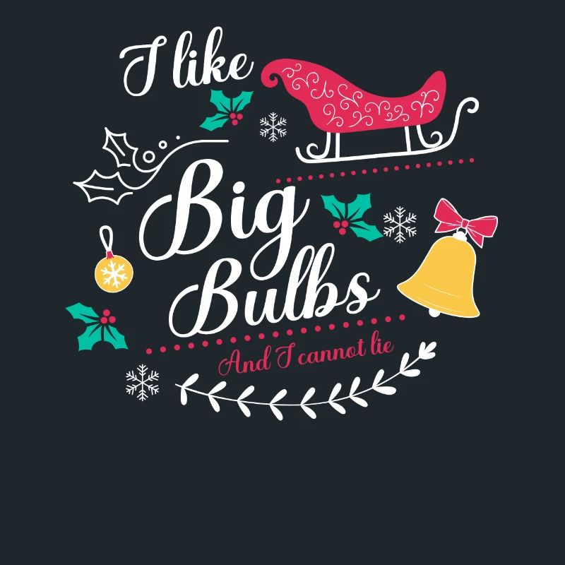 I like Big Bulbs and I cannot lie - Christmas