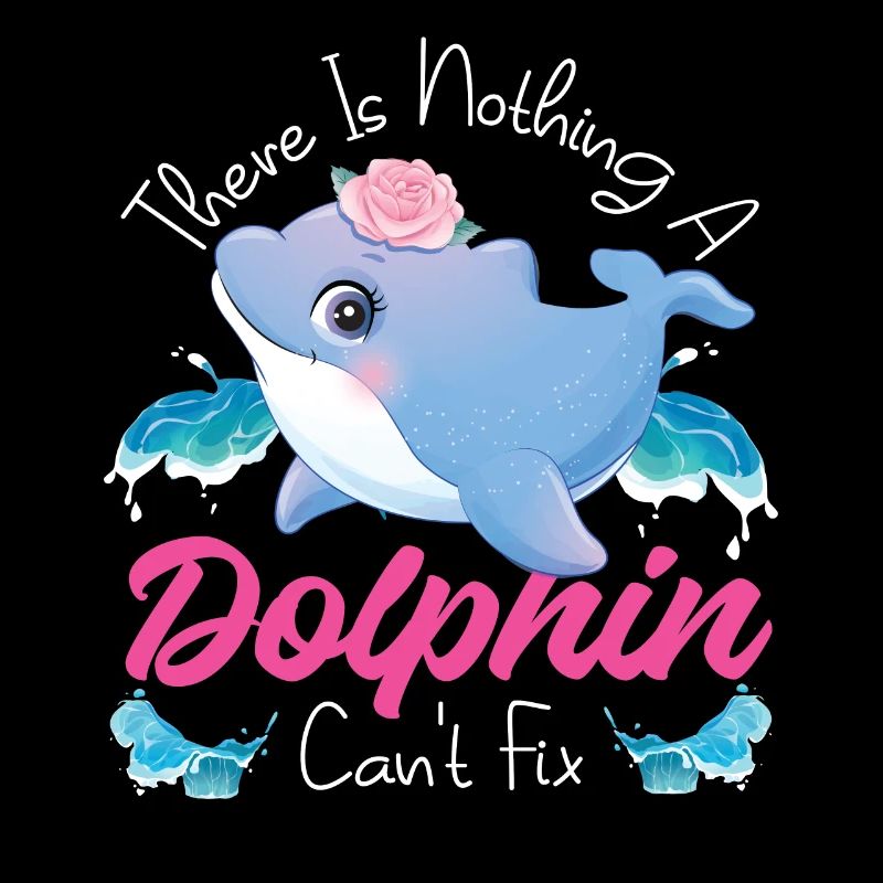 Dolphin There Is Nothing A Dolphin