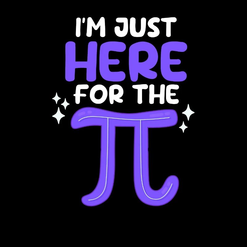 I'm Just Here For Pi Day Funny Math Geek