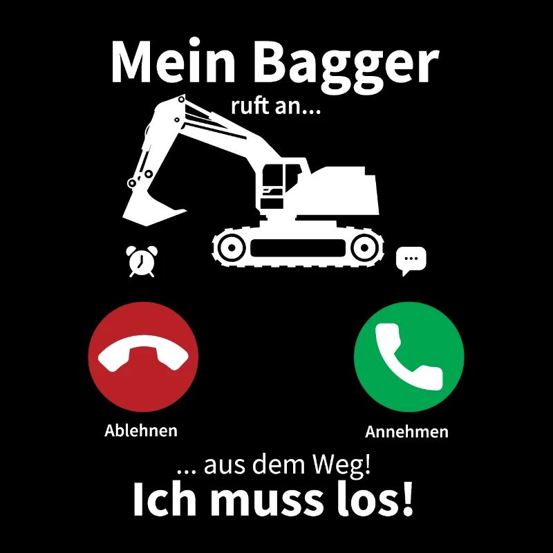 Mein bagger ruft an und ich muss gehen
