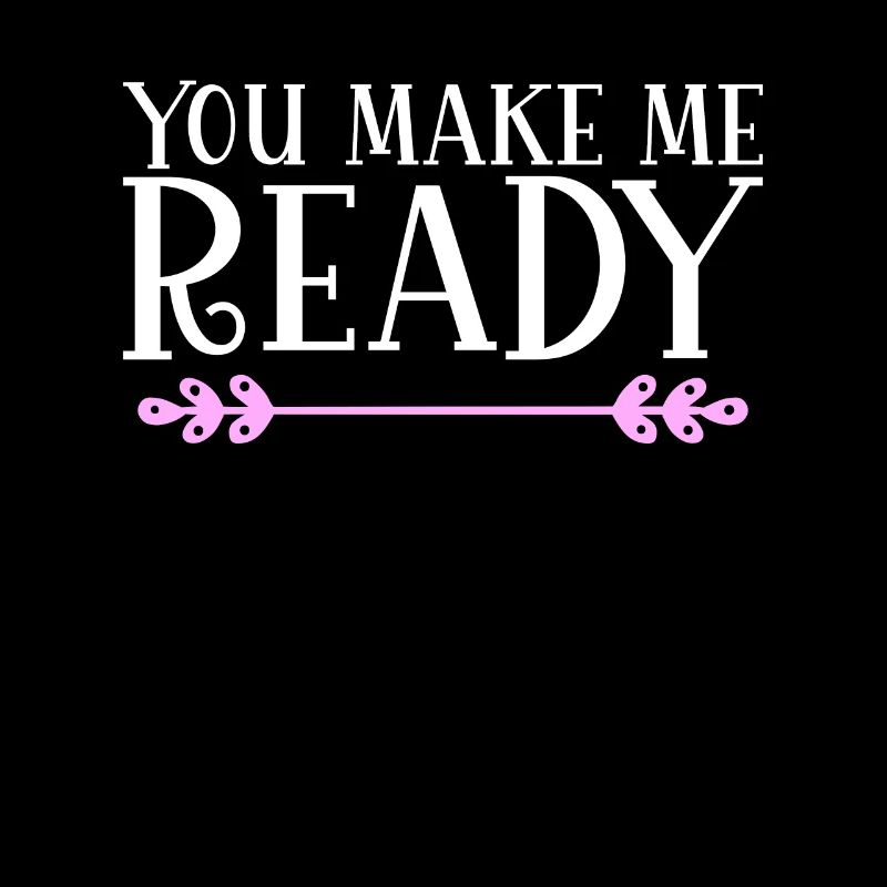 You make me ready Denglisch