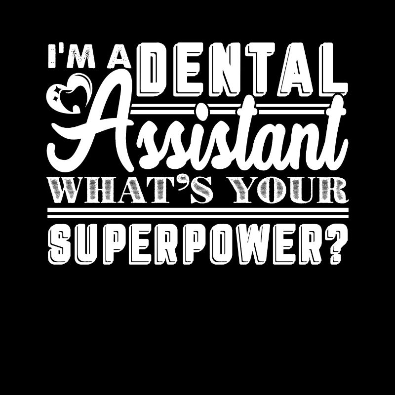 I'm A Dental Assistant What's Your Superpower