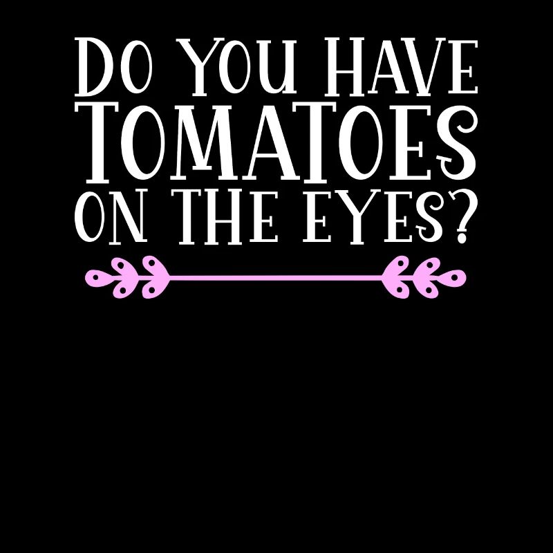 Avez-vous des tomates sur les yeux ? Danglais