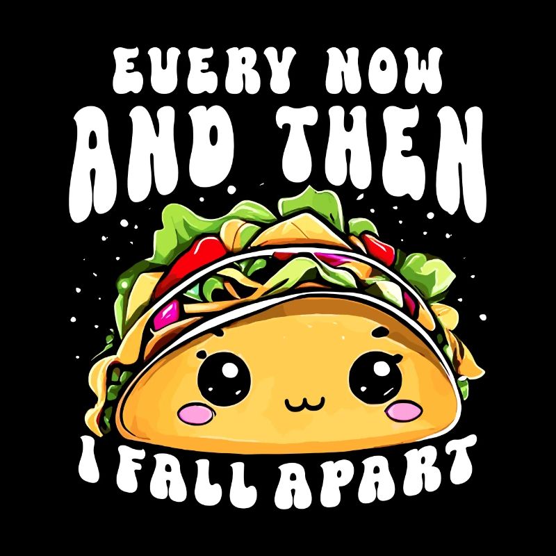 Every Now And Then I Fall Apart Taco Lover Mexican