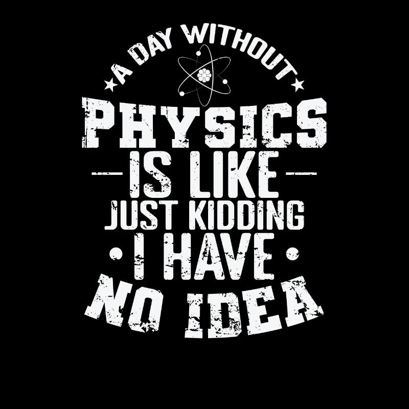 A Day without Physics is Like Just Kidding