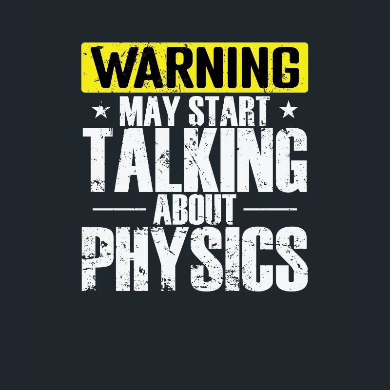 Warning may start Talking about Physics