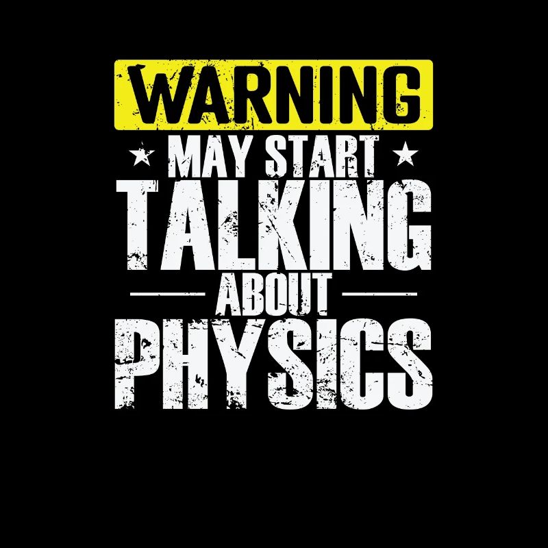 Warning may start Talking about Physics