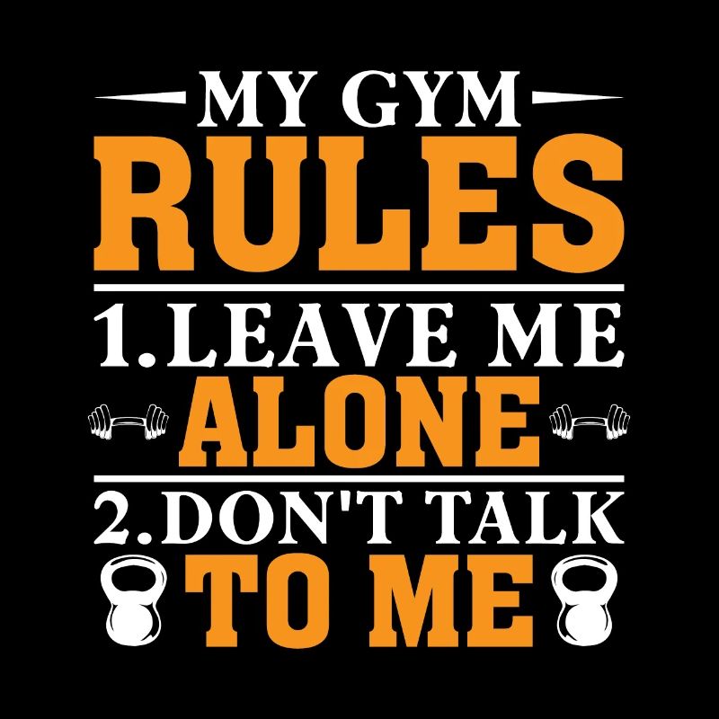 My Gym Rules 1.Leave Me Alone