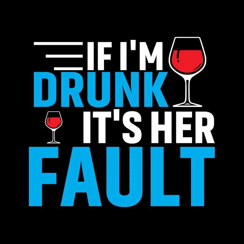 If I'm drunk it's your fault