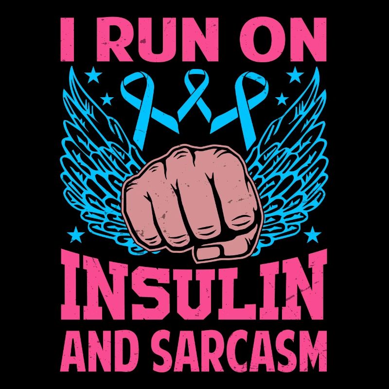 I Run On Insulin And Sarcasm
