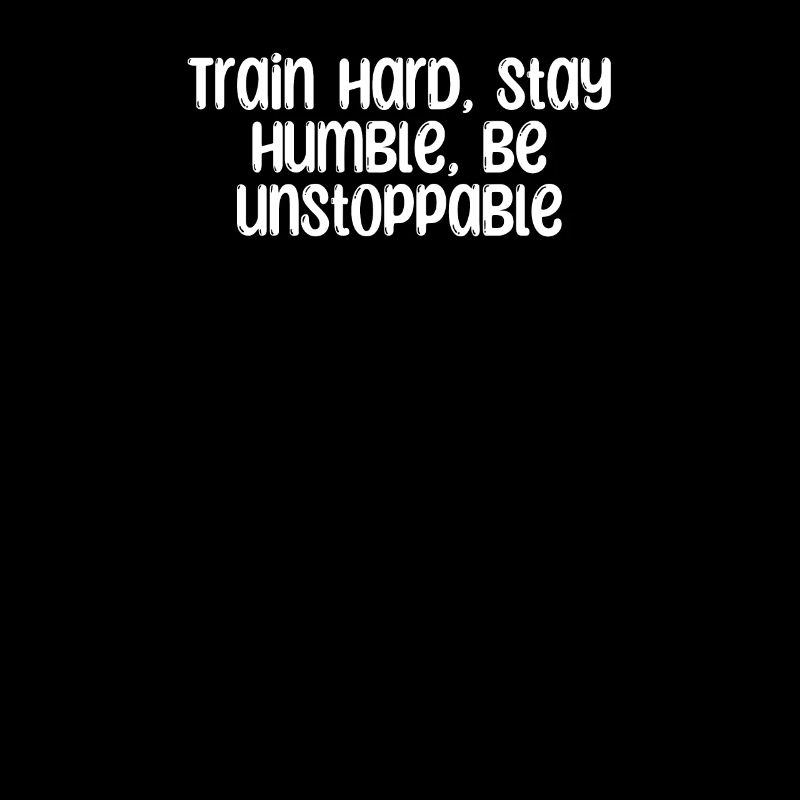 Fitness - Train hard, stay humble, be unstoppable