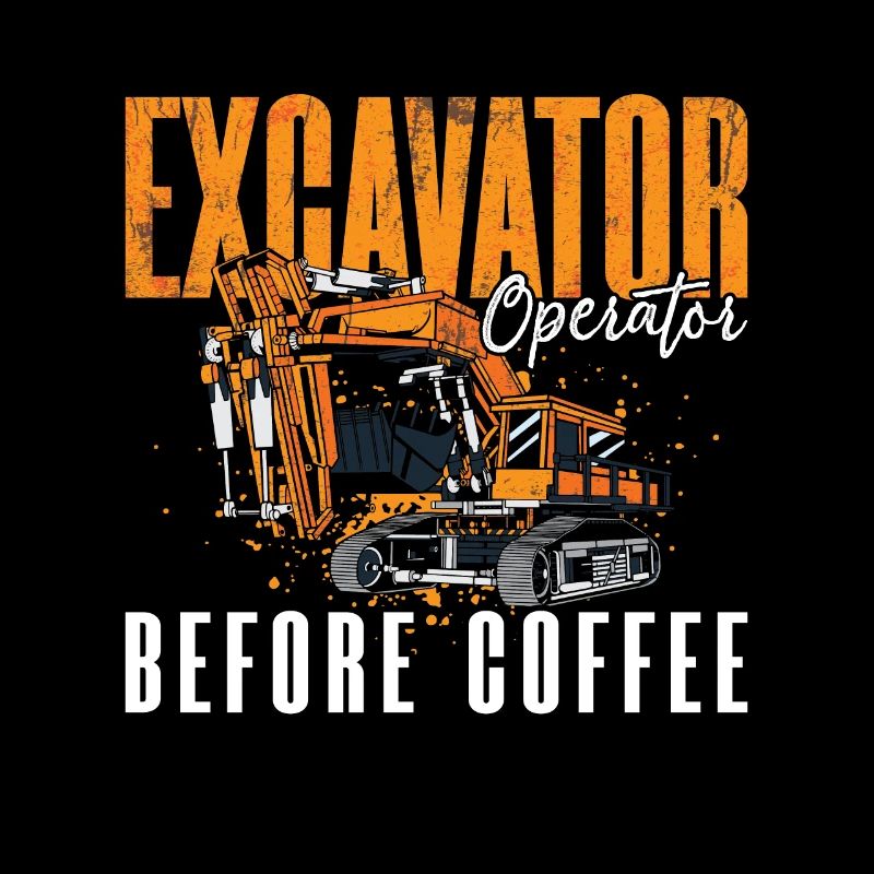 Excavator Operator Before Excavator Coffee Lover