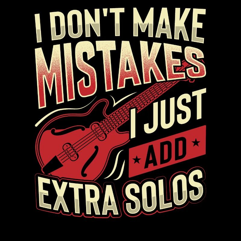 I Don't Make Mistakes I Just Add Extra Solos