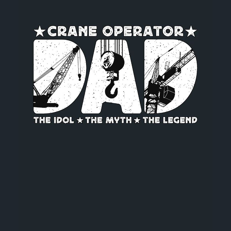 Crane Operator Dad The Idol Construction Vehicle