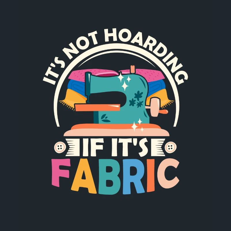 It's Not Hoarding If It's Fabric Sewing Machine C