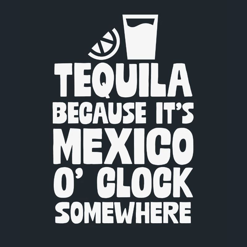 Tequila, parce que c’est Mexico O’Clock Somewhere Fun