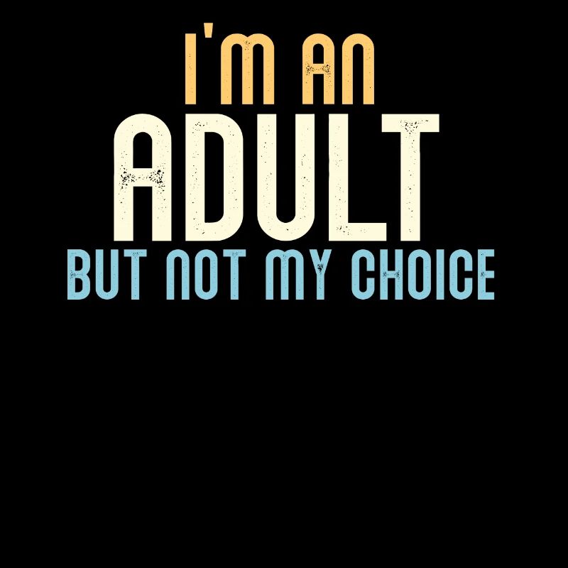 Je suis un adulte, mais pas par choix