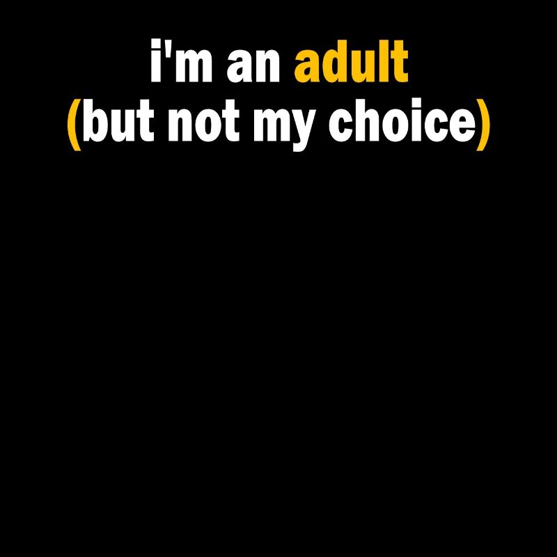 Je suis un adulte, mais pas par choix