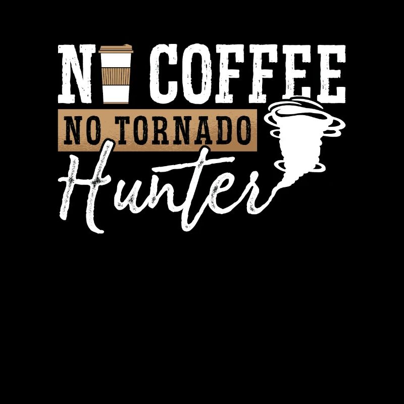 Tornado Hunter No Coffee Meteorology Coffee Lover