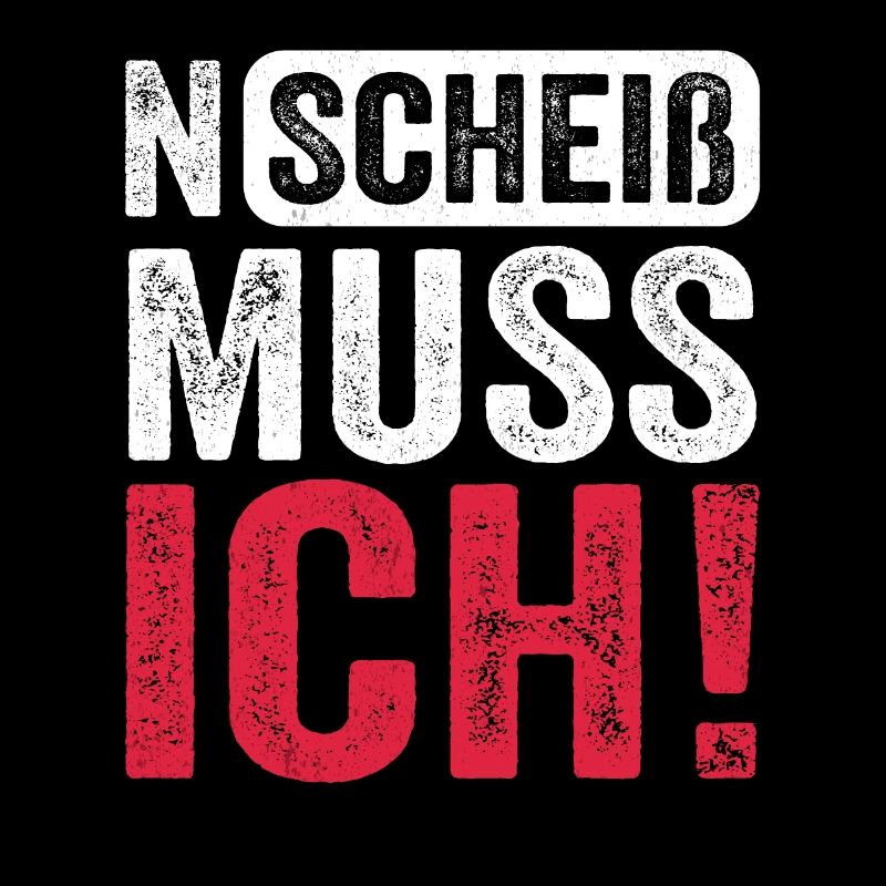 Lustiger Spruch: N Scheiß muss ich
