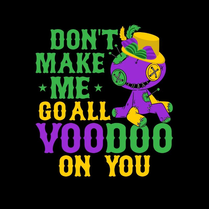 Don't Make Me Go All Voodoo On You Mardi Gras Carn