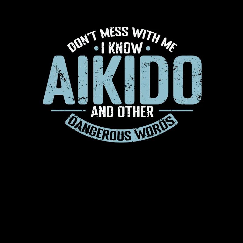 don't mess with me I know Aikido Training