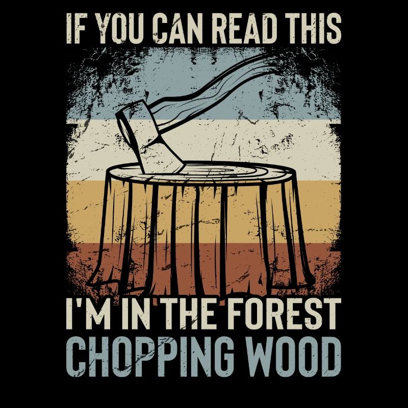 Ich Bin Im Wald Holz Hacken - Lustiger Spruch