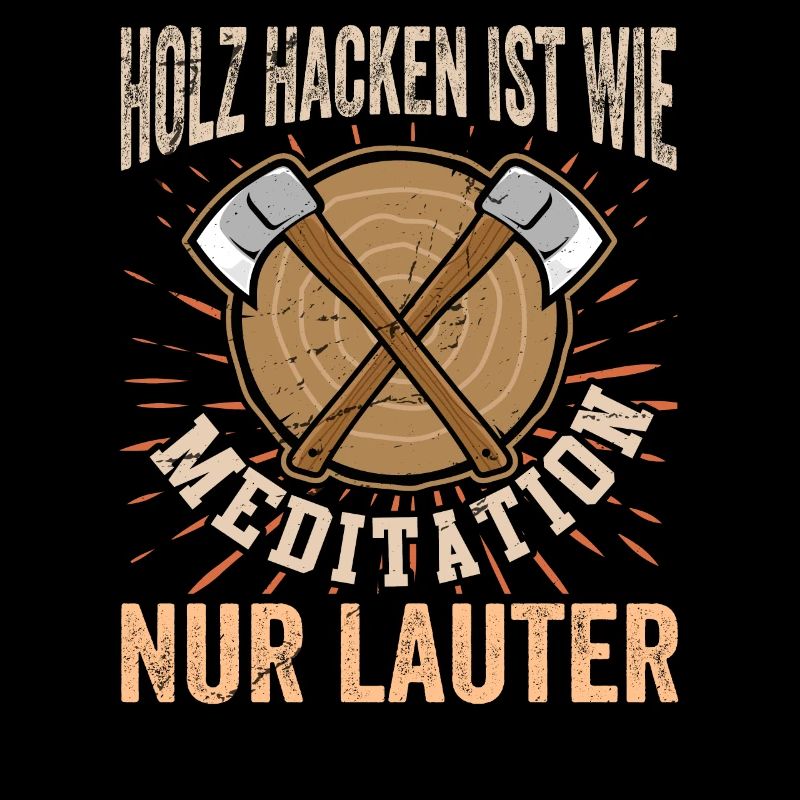 HOLZ HACKEN IST MEDITATION - NUR LAUTER