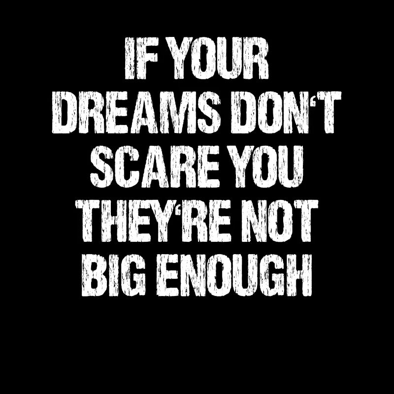 Dreams Don't Scare Not Big Enough Lebensweisheit