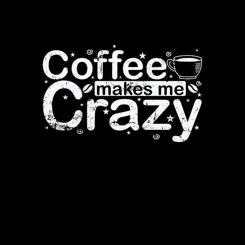 Coffee Makes Me Crazy Caffeine Flavor