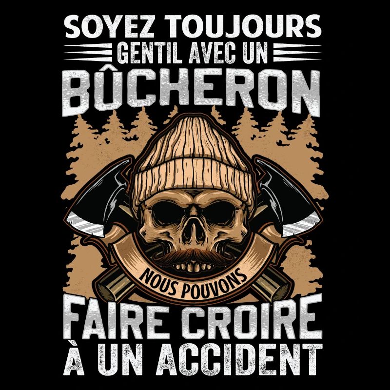 Soyez gentil avec un bûcheron - dicton de bûcheron